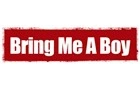 Bring Me a Boy