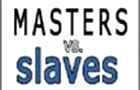 Masters vs. Slaves