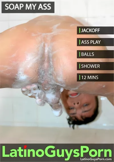 Soap Up My Ass — Latino Guys Porn